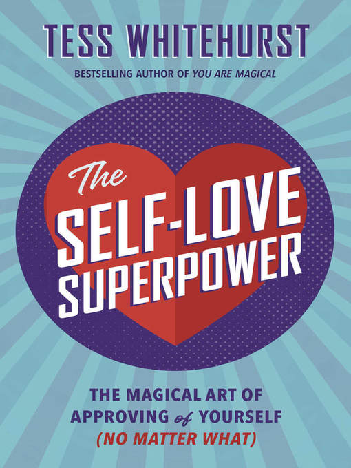 Title details for The Self-Love Superpower: the Magical Art of Approving of Yourself (No Matter What) by Tess Whitehurst - Available